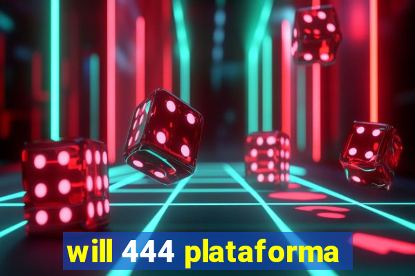 will 444 plataforma